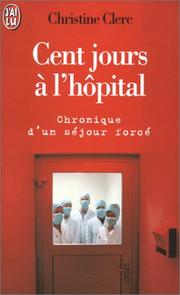 Cover of: Cent jours à l'hôpital. Chronique d'un séjour forcé by Christine Clerc