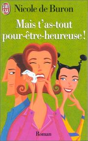 Cover of: Mais t'as-tout pour etre heureuse! by Nicole de Buron