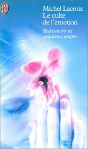 Cover of: Le culte de l'émotion : Redécouvrir les sensations simples