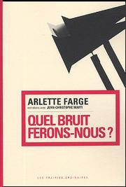 Quel bruit ferons-nous by Arlette Farge