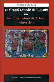 Cover of: Le grand exordre de Cîteaux, ou, Récit des débuts de l'ordre cistercien by Konrad Abbot of Eberbach