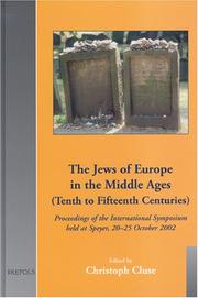 Cover of: The Jews Of Europe In The Middle Ages (Tenth To Fifteenth Centuries): Proceedings Of The International Symposium Held At Speyer, 20-25 October 2002 (Cultural ... in Late Antiquity and the Middle Ages)