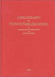 A bibliography of French emblem books of the sixteenth and seventeenth centuries by Alison Adams