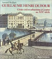 Cover of: Guillaume Henri Dufour: génie civil et urbanisme à Genève au XIXe siècle