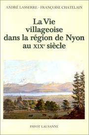 La vie villageoise dans la région de Nyon au XIXe siècle by André Lasserre