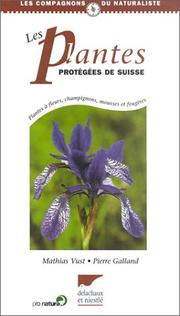Cover of: Les Plantes protégées de Suisse: plantes à fleurs, champignons, mousses et fougères