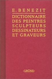 Cover of: Dictionnaire critique et documentaire des peintres, sculpteurs, dessinateurs et graveurs de tous les temps et de tous les pays by par un groupe d'écrivains spécialistes français et étrangers ; [sous la direction de] E. Bénézit].