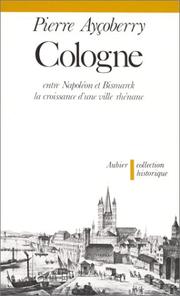 Cover of: Cologne: entre Napoléon et Bismarck, la croissance d'une ville rhénane