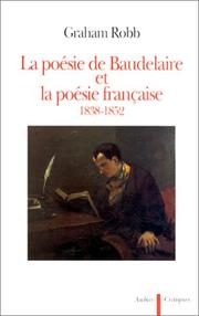 La poésie de Baudelaire et la poésie française, 1838-1852 by Graham Robb