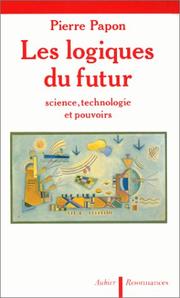 Cover of: Les logiques du futur: science, technologie et pouvoirs