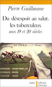 Cover of: Du désespoir au salut: le tuberculeux aux XIXe et XXe siècles