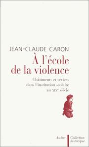 Cover of: A l'école de la violence: châtiments et sévices dans l'institution scolaire au XIXe siècle