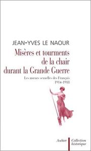 Cover of: Misères et tourments de la chair durant la Grande Guerre: les mœurs sexuelles des Français, 1914-1918