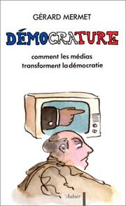 Cover of: Démocrature: comment les médias transforment la démocratie