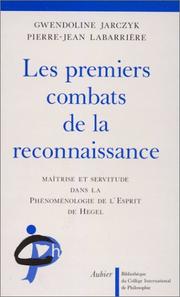 Cover of: Les premiers combats de la reconnaissance: maîtrise et servitude dans la "Phénoménologie de l'esprit" de Hegel : texte et commentaire