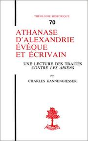 Cover of: Athanase d'Alexandrie, évêque et écrivain: une lecture des traités Contre les Ariens