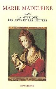 Cover of: Marie Madeleine dans la mystique, les arts et les lettres: actes du colloque international, Avignon, 20-21-22 juillet 1988