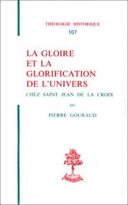 La gloire et la glorification de l'univers chez Saint Jean de la Croix by Pierre Gouraud