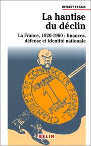 Cover of: La hantise du déclin: le rang de la France en Europe, 1920-1960 : finances, défense et identité nationale