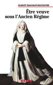 Cover of: Etre veuve sous l'Ancien Régime by Scarlett Beauvalet-Boutouyrie