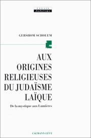 Cover of: Aux origines religieuses du judaïsme laïque. De la mystique aux lumières