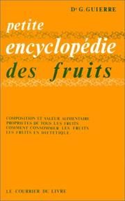Cover of: Petite encyclopédie des fruits: les fruits et votre santé : composition et valeur alimentaire, propriétés de tous les fruits, jus, etc., les fruits en diététique, comment consommer les fruits, etc.