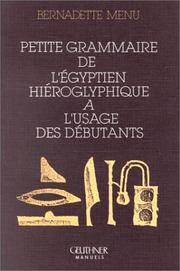 Cover of: Petite grammaire de l'égyptien hiéroglyphique à l'usage des débutants by Bernadette Menu