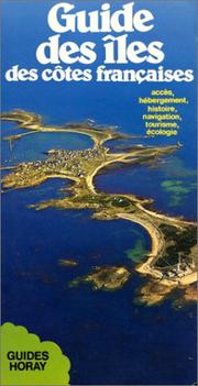 Cover of: Guide des îles des côtes françaises: accès, hébergement, histoire, navigation, tourisme, écologie