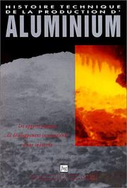 Cover of: Histoire technique de la production d'aluminium by sous la direction de Paul Morel ; avec la collaboration de Ivan Grinberg ; préface de Bernard Legrand ; introduction de Henri Morsel.
