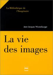 La Vie des images by Jean-Jacques Wunenburger