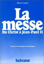 Cover of: La messe du Christ à Jean-Paul II: brève histoire de la liturgie eucharistique