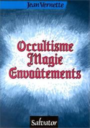 Cover of: Occultisme, magie, envoûtements: ésotérisme, astrologie, réincarnation, spiritisme, sorcellerie, fin du monde : chrétien devant les mystères de l'occulte et de l'étrange