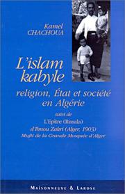 Cover of: L' islam kabyle: XVIIIe-XXe siècles. Religion, état et société en Algérie. Autour de la Rissala, épître, les plus clairs arguments qui nécessitent la réforme des zawaya kabyles, d'Ibnou Zakri, clerc officiel dans l'Algérie coloniale, publiée à Alger, en 1903