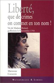 Cover of: Liberté, que de crimes on commet en ton nom: vie de Madame Roland, guillotinée le 8 novembre 1793