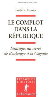 Cover of: Le complot dans la République: stratégies du secret, de Boulanger à la Cagoule