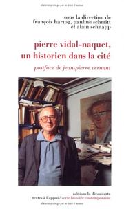 Pierre Vidal-Naquet, un historien dans la cité by François Hartog, Alain Schnapp