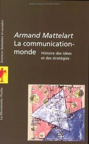Cover of: La communication-monde. Histoire des idées et des stratégies