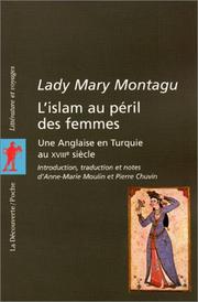 Cover of: L'Islam au péril des femmes by Mary Montagu, Anne-Marie Moulin, Pierre Chuvin