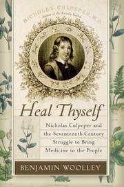Cover of: Heal Thyself: Nicholas Culpeper and the Seventeenth-Century Struggle to Bring Medicine to the People