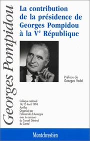Cover of: La contribution de la présidence de Georges Pompidou à la Ve République by organisé par l'Université d'Auvergne ; préface de Georges Vedel.