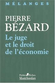 Cover of: Mélanges en l'honneur de Pierre Bézard: le juge et le droit de l'économie