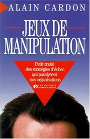 Cover of: Jeux de manipulation: petit traité des stratégies d'échec qui paralysent nos organisations