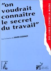 Cover of: On voudrait connaitre le secret du travail: Dialogue insolite sur l'emploi entre militants du quart monde, chercheurs et acteurs de l'economie (Des livres contre la misere)