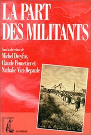 Cover of: La part des militants: biographie et mouvement ouvrier, autour du Maitron, Dictionnaire biographique du mouvement ouvrier français