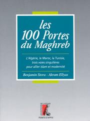 Cover of: Les 100 portes du Maghreb: l'Algérie, le Maroc, la Tunisie, trois voies singulières pour allier islam et modernité