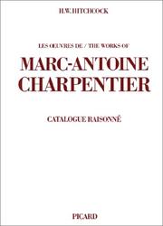 Cover of: Les œuvres de Marc-Antoine Charpentier: catalogue raisonné = The works of Marc-Antoine Charpentier