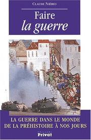 Cover of: Faire la guerre: la guerre dans le monde de la préhistoire à nos jours