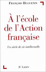 Cover of: A l'école de l'Action française: un siècle de vie intellectuelle