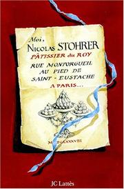 Cover of: Moi, Nicolas Stohrer, pâtissier du Roi, rue Montorgueil, au pied de Saint-Eustache, à Paris