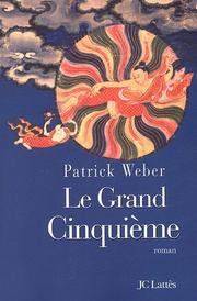 Cover of: Le grand cinquième: le lumineux destin du Dalaï Lama qui façonna le Tibet : roman